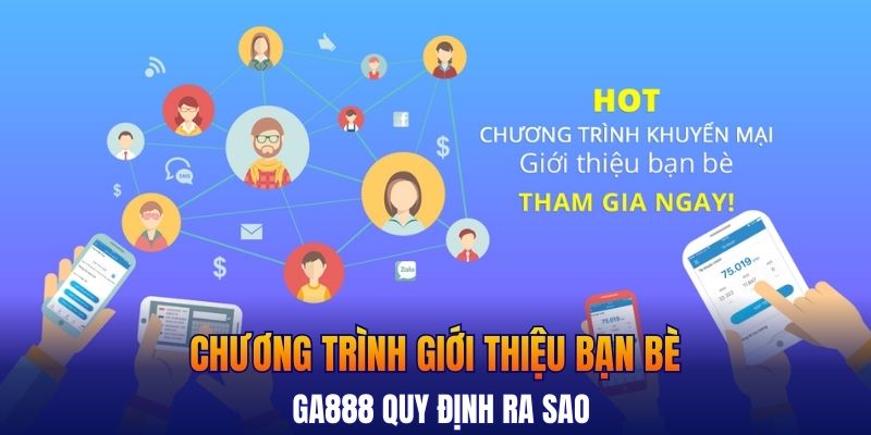 Chương trình giới thiệu bạn bè GA888 quy định ra sao