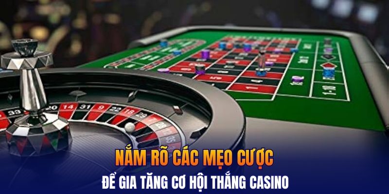 Nắm rõ các mẹo cược để gia tăng cơ hội thắng casino